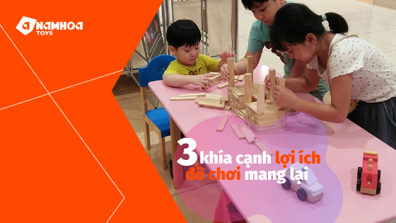 3 KHÍA CẠNH LỢI ÍCH MÀ ĐỒ CHƠI MANG LẠI