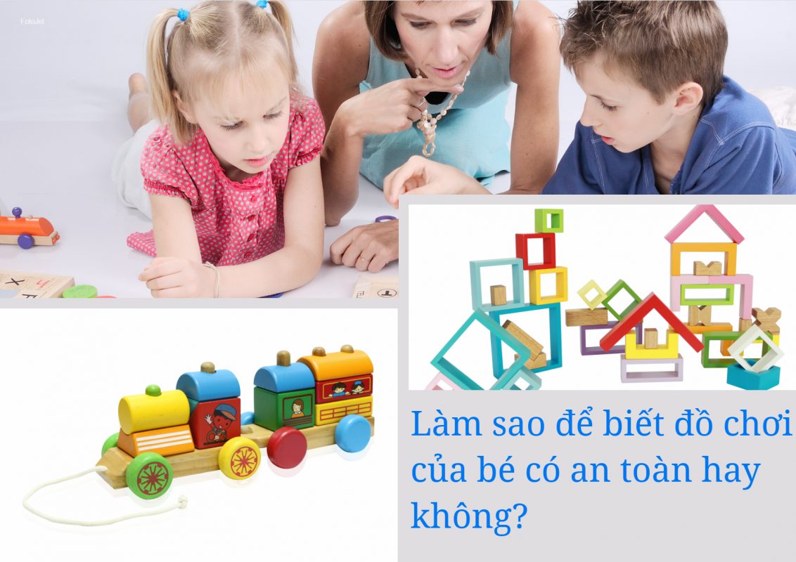 Làm sao để chọn đồ chơi an toàn cho trẻ? Những lưu ý bạn không thể bỏ qua