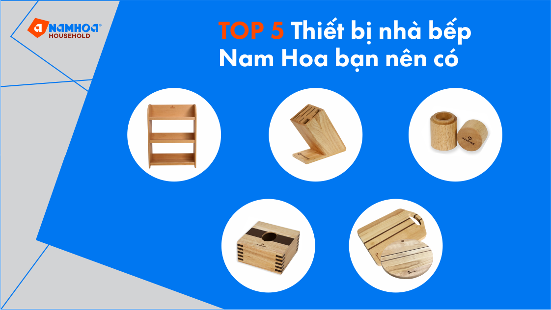 TOP 5 THIẾT BỊ NHÀ BẾP GỖ NAM HOA BẠN NÊN CÓ